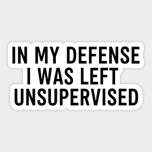 I Was Left Unsupervised Sticker